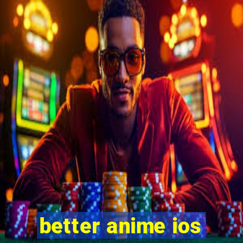 better anime ios